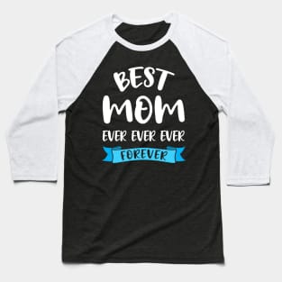 Best Mom Ever Shirt Birthday Mama - Mothers Day Gift Baseball T-Shirt